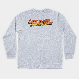 Life Is Like A Hurricane Kids Long Sleeve T-Shirt